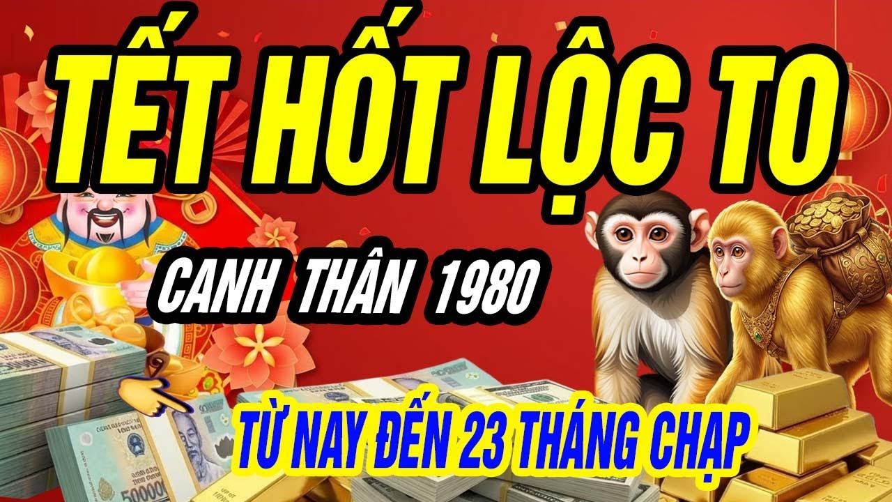 Canh Thân 1980 Có Căn Đại Phú: Từ Nay Đến 23 Tháng Chạp, Vận Tiền Hội Tụ – LỘC VỀ DỒN DẬP