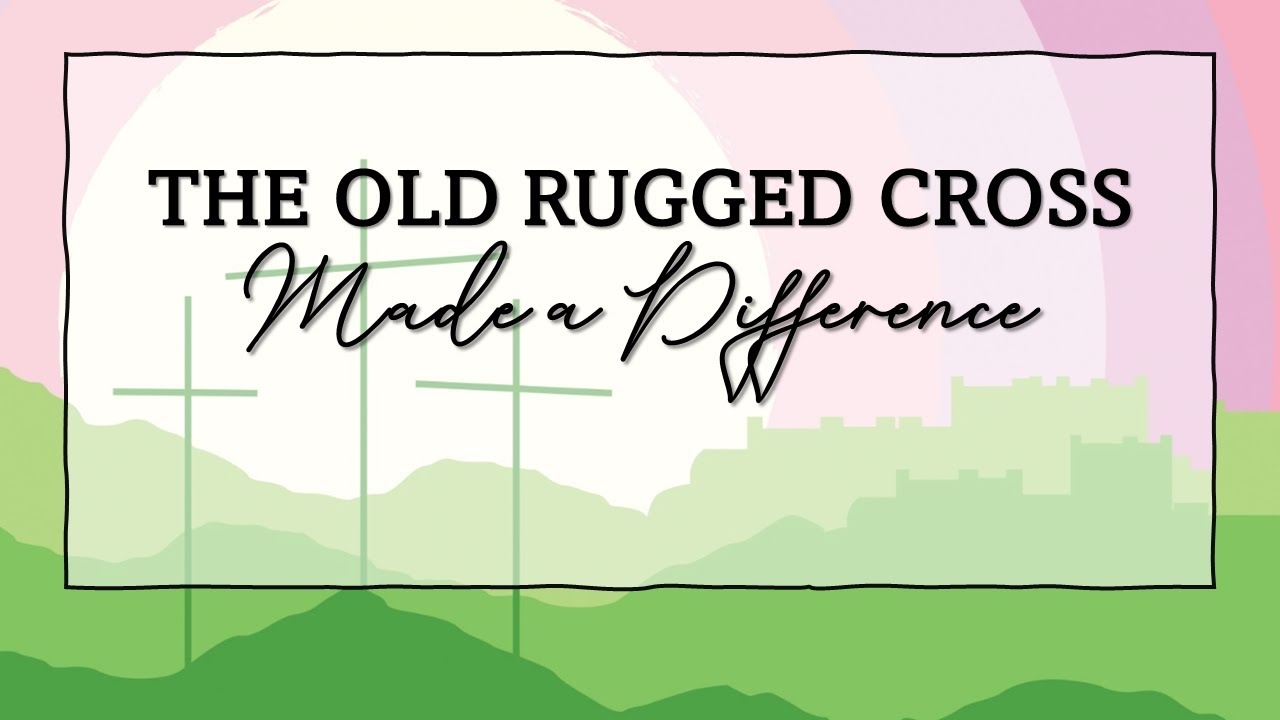 The Old Rugged Cross Made a Difference