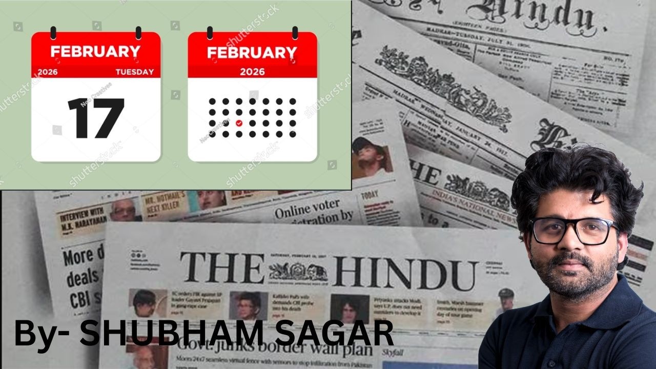 The Hindu Analysis | 17th Feb. 2026 | Daily- 9:00 AM | By- Shubham Sagar (with PYQs & MCQs)