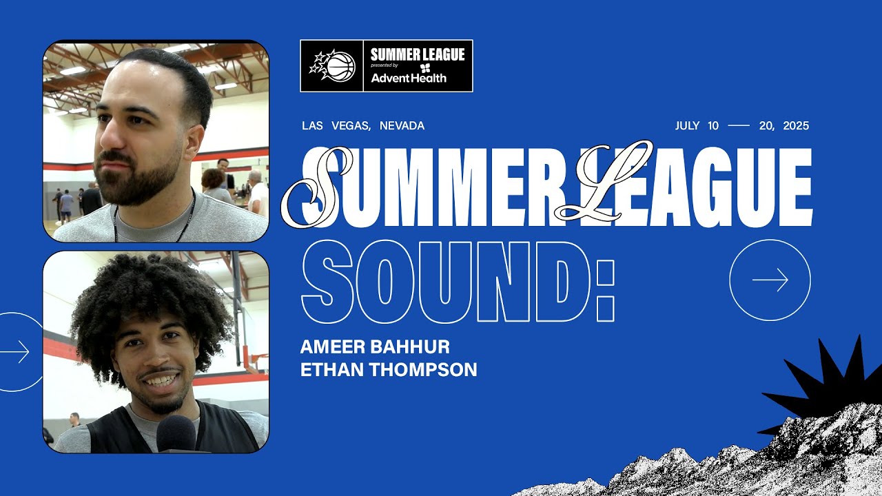 SUMMER LEAGUE SOUND: COACH AMEER BAHHUR, ETHAN THOMPSON PRESENTED BY ADVENT HEALTH