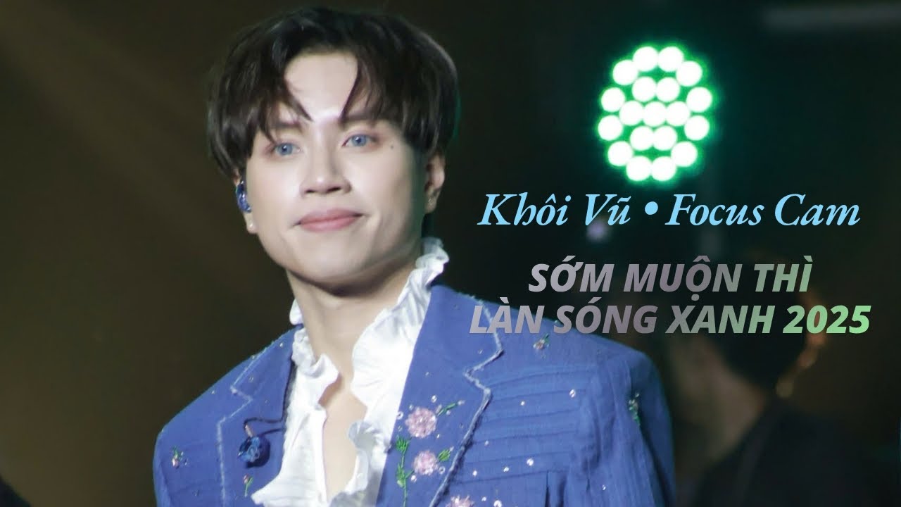 Focus Khôi Vũ - Sớm Muộn Thì / Làn Sóng Xanh 2025 