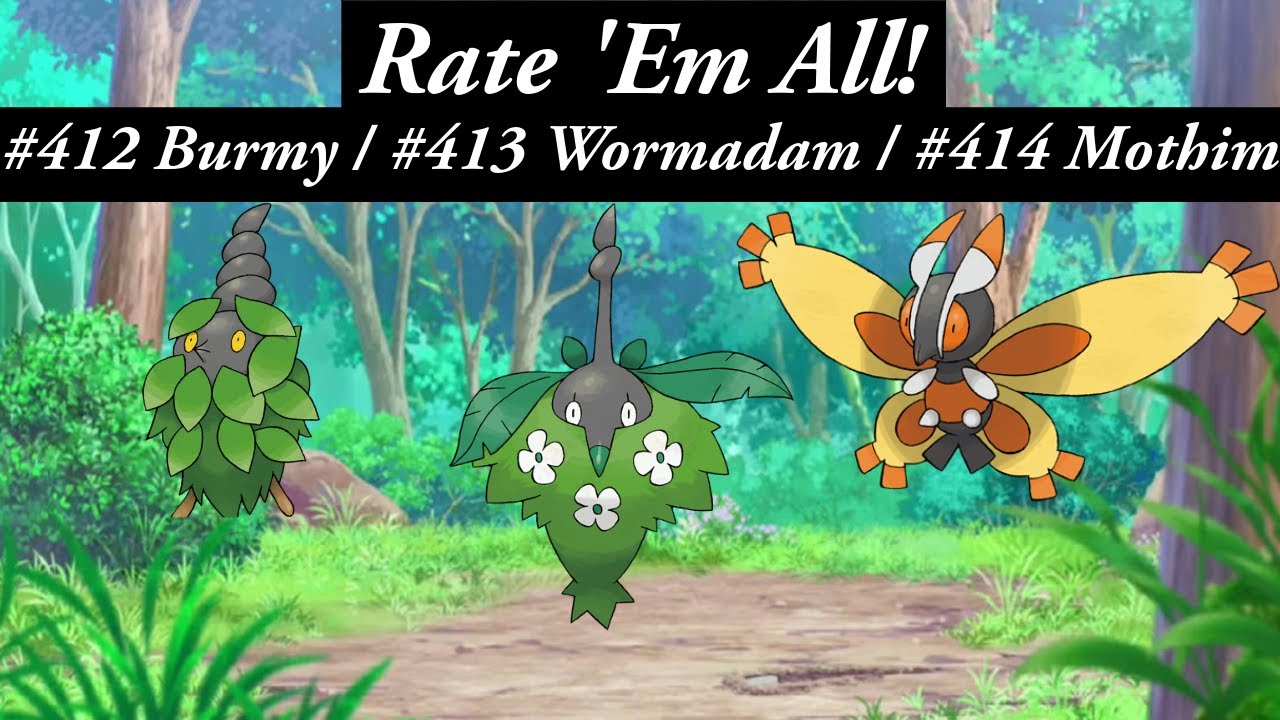 The BURMY to WORMADAM line is.. kinda cool actually. RATE EM' ALL! Ep 412-414
