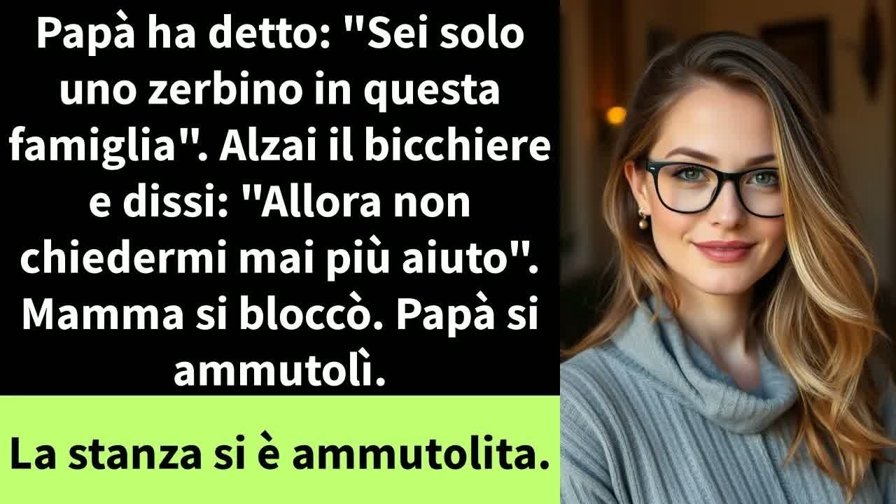 Papà ha detto： ＂Sei solo uno zerbino in questa famiglia＂  Alzai il bicchiere e dissi：