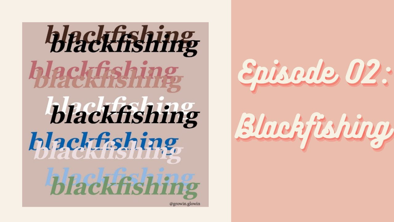 Episode 02: Blackfishing