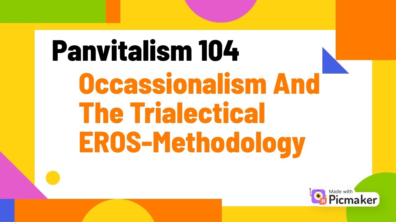 Panvitalism 104 - Occassionalism and the EROS-methodology