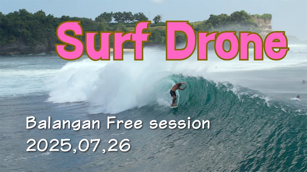 【Surf Drone】Balang Free session 2025, 07, 26