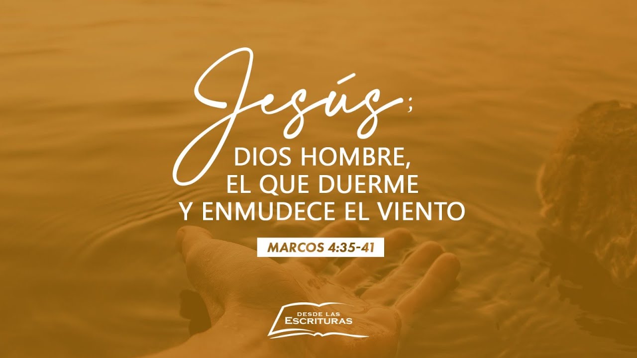 Jesús; Dios Hombre, el que duerme y enmudece el viento (Marcos 4:35-41)