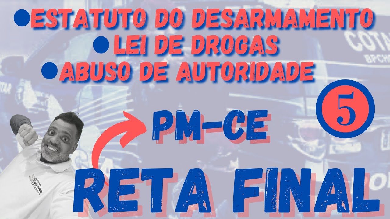 Reta Final - Estatuto do Desarmamento // Lei de Drogas // Abuso de Autoridade - PM-CE - Parte 5