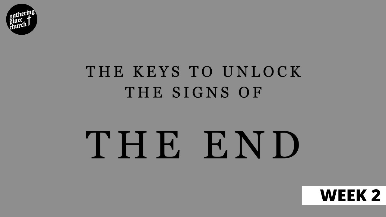 The Keys to Unlocking the Signs of the End | Week 2