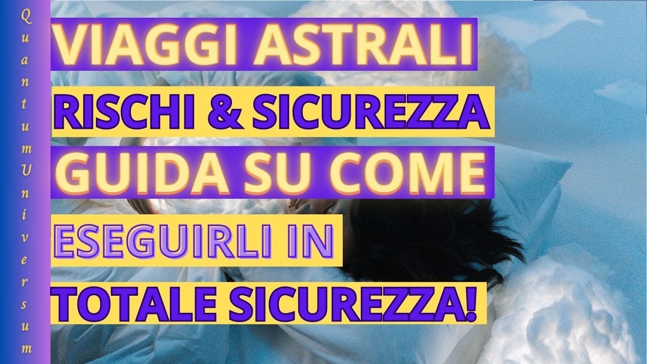 VIAGGIO ASTRALE: RISCHI E SICUREZZA - GUIDA COMPLETA PER UN'ESPERIENZA PROTETTA!