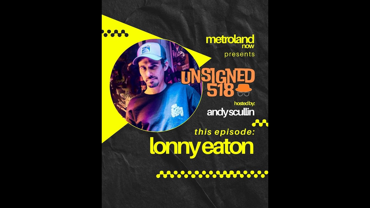 Unsigned518 - Episode 185 - Lonny Eaton