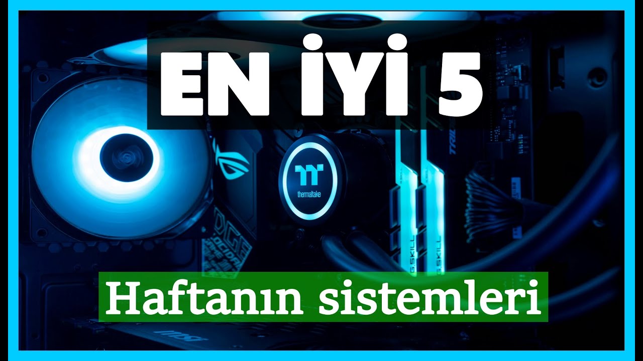 Bilgisayar Alacaklar İçin 5 Süper Tavsiye! HAFTANIN FİYAT PERFORMANS HAZIR SİSTEMLERİ