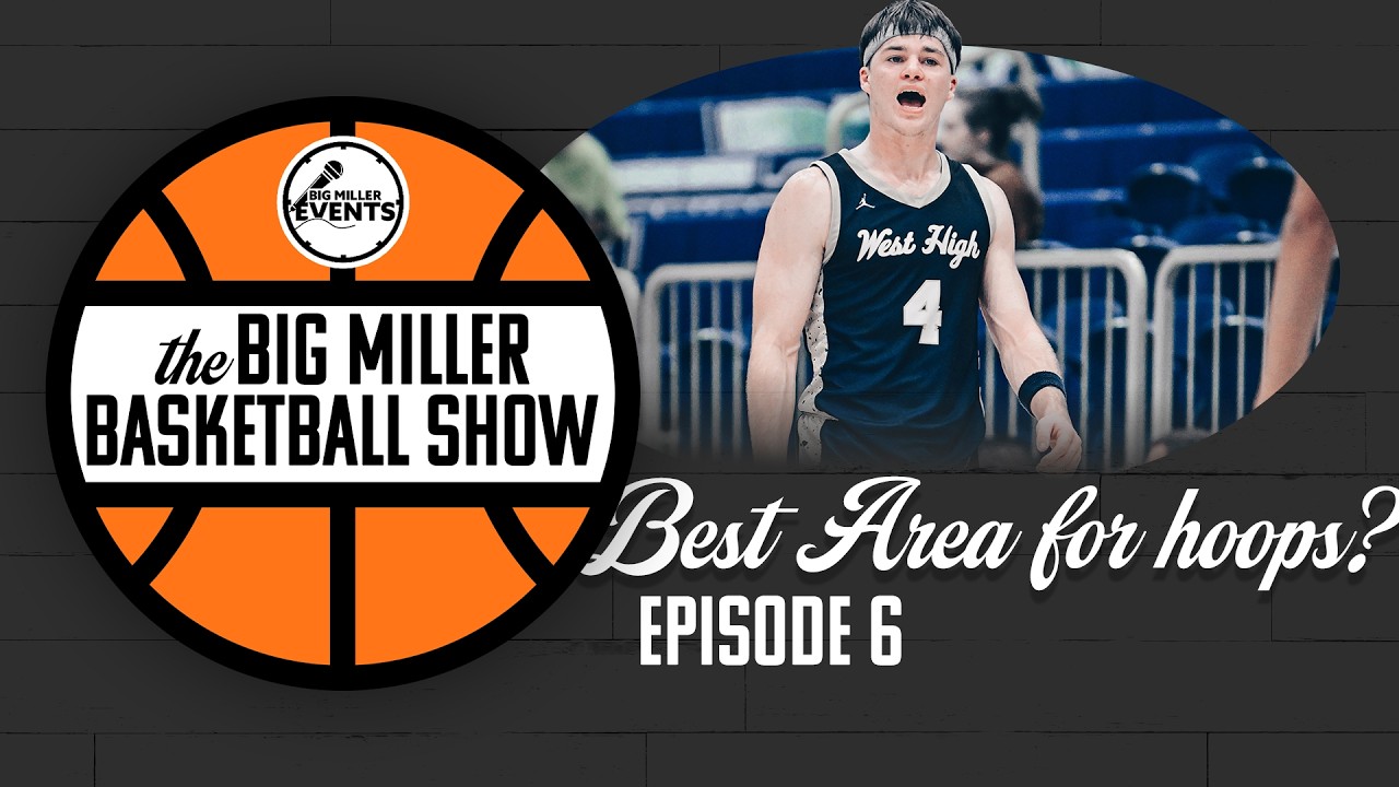 Big Miller Basketball Show | The Best Area for Hoops? Game Recaps + What’s Next | Ep 6