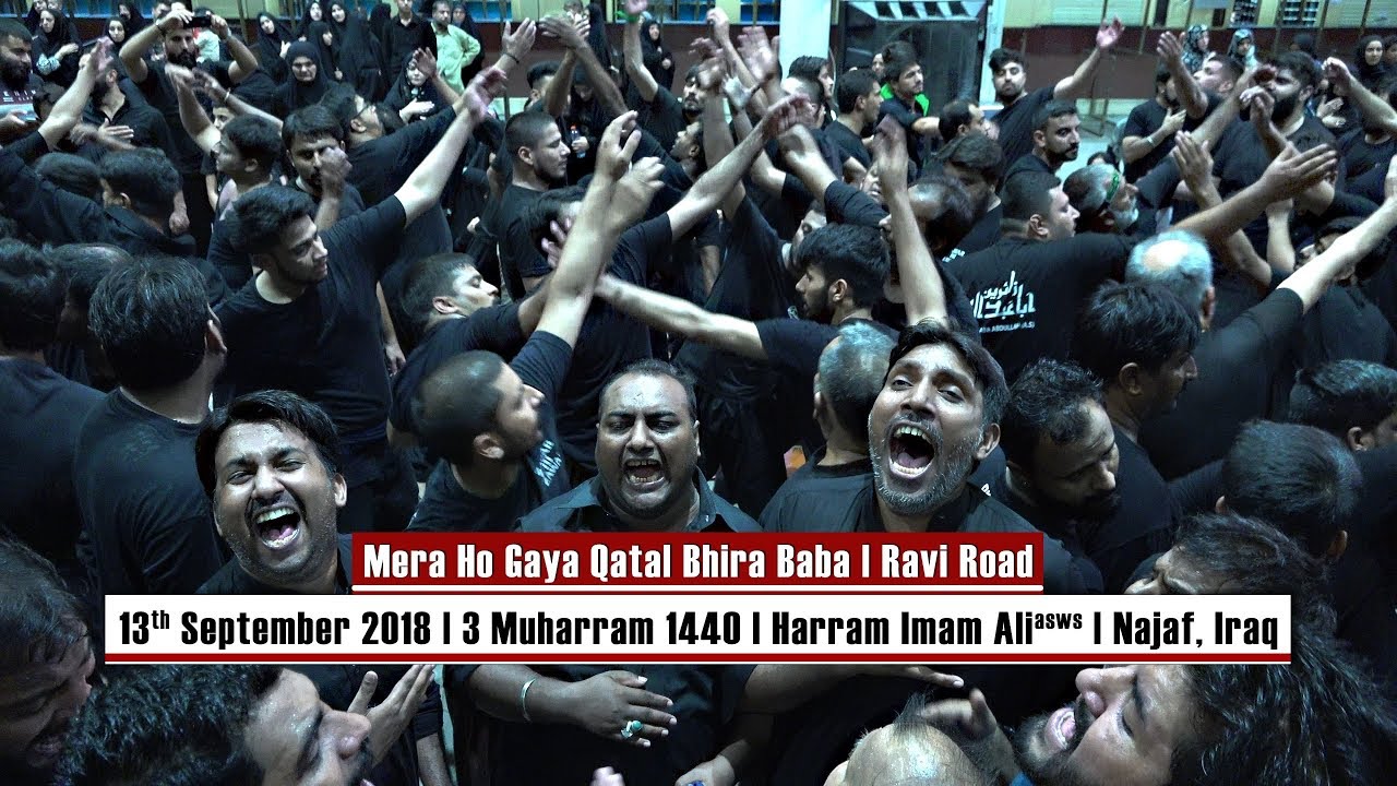 Mera Ho Gaya Qatal Bhira Baba | Ravi Road | 3 Muharram 1440 | Harram Imam Ali (asws) | Najaf, Iraq