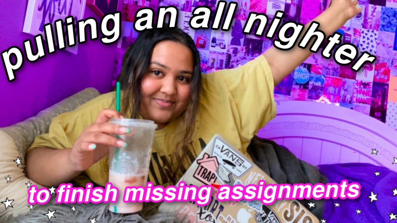 PULLING AN ALL NIGHTER on a *in person* SCHOOL NIGHT to finish missing assignments/schoolwork