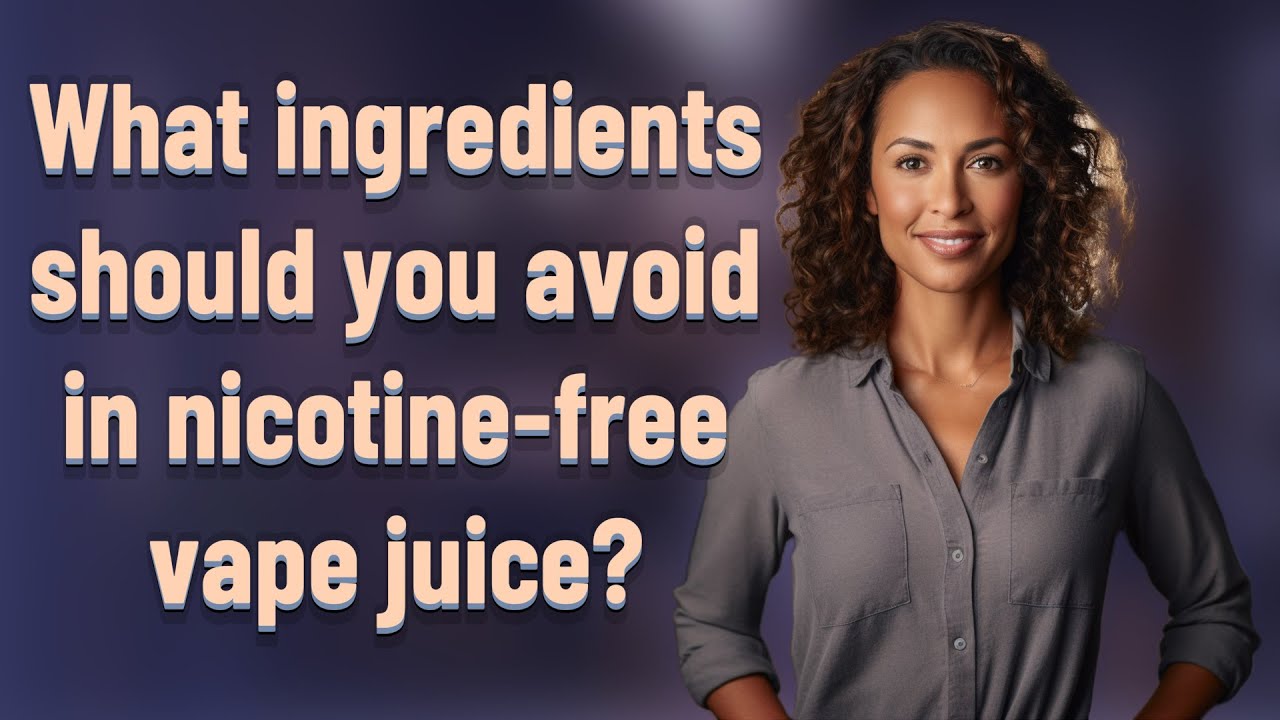 What ingredients should you avoid in nicotine-free vape juice?