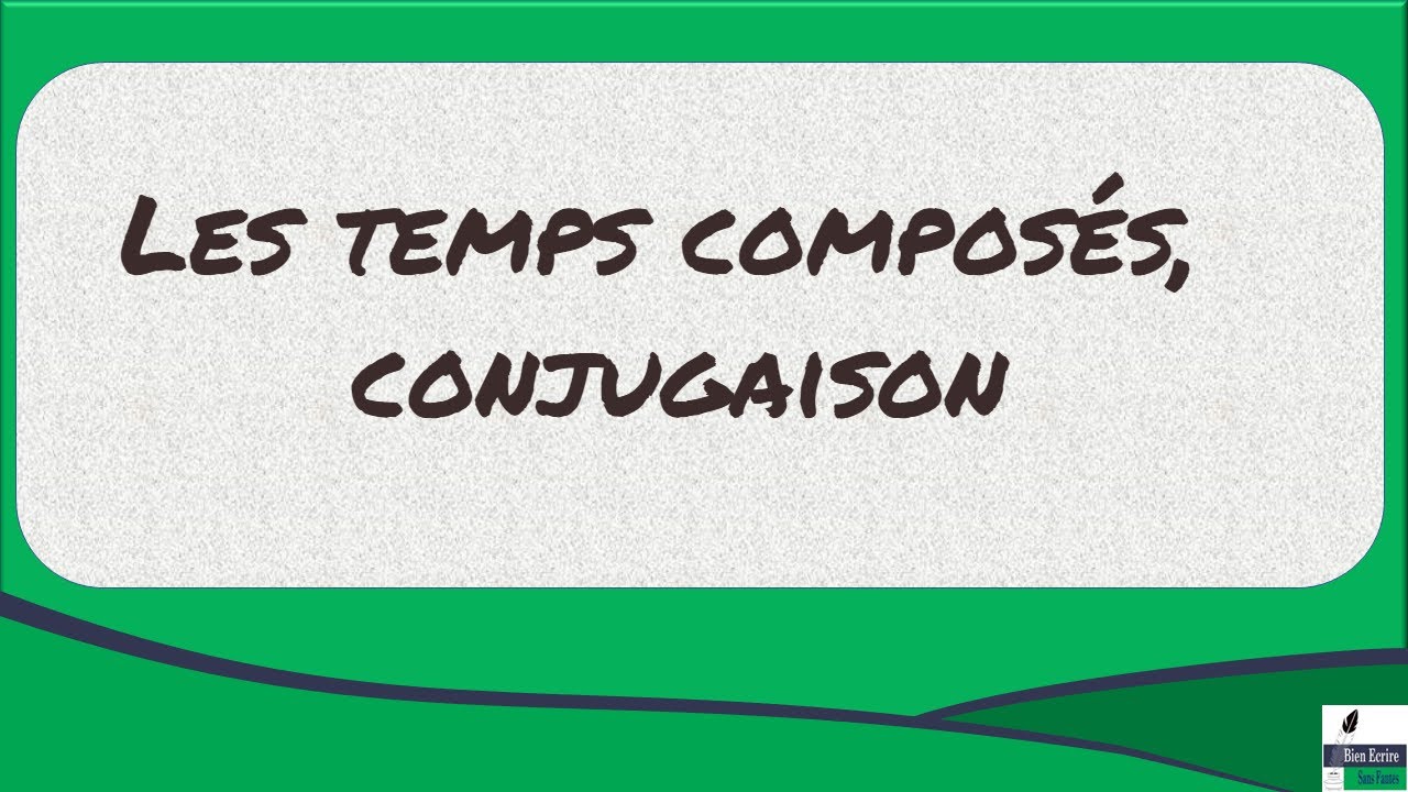 Les temps composés, conjugaison