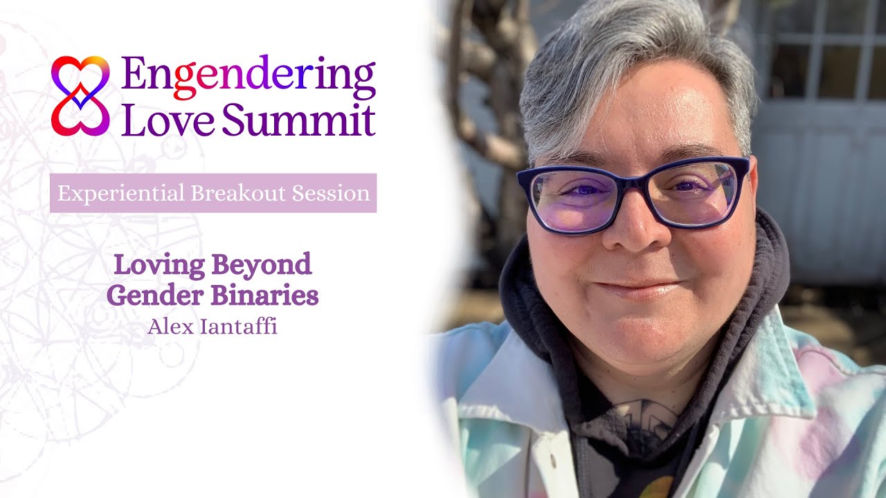 Engendering Love Summit: Loving Beyond Gender Binaries: Alex Iantaffi
