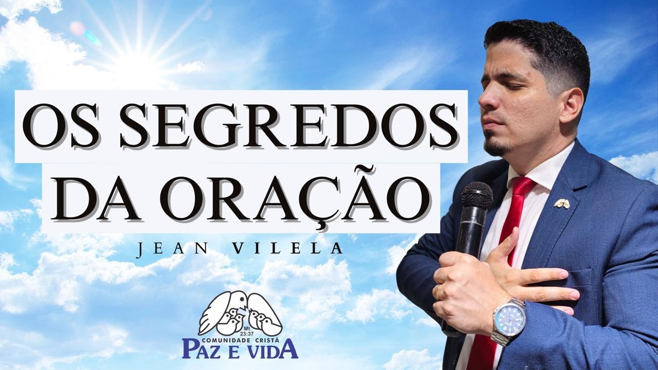 OS SEGREDOS DA ORAÇÃO (Tg. 5:16b) - Pr. Jean Vilela