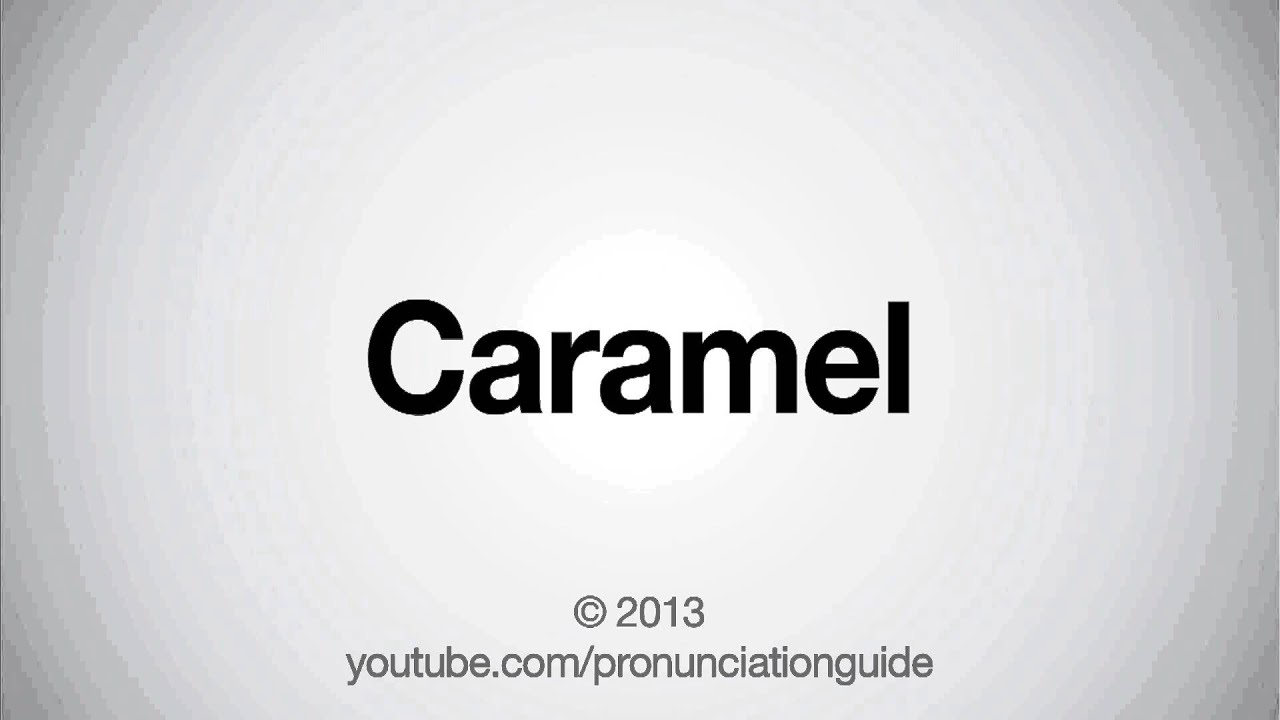 How to Pronounce Caramel