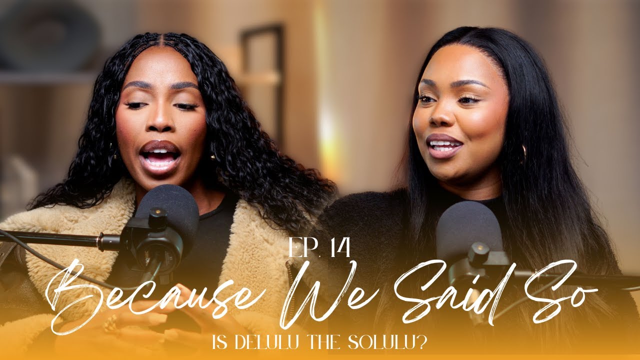 Ep. 14: Is Delulu ACTUALLY The Solulu? | #BecauseWeSaidSoPod