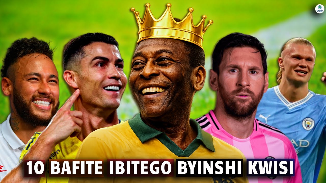 Menya Abakinnyi 10 Ku Isi Bafite Ibitego Byinshi 😱 | Ese Ronaldo na Messi Barimo