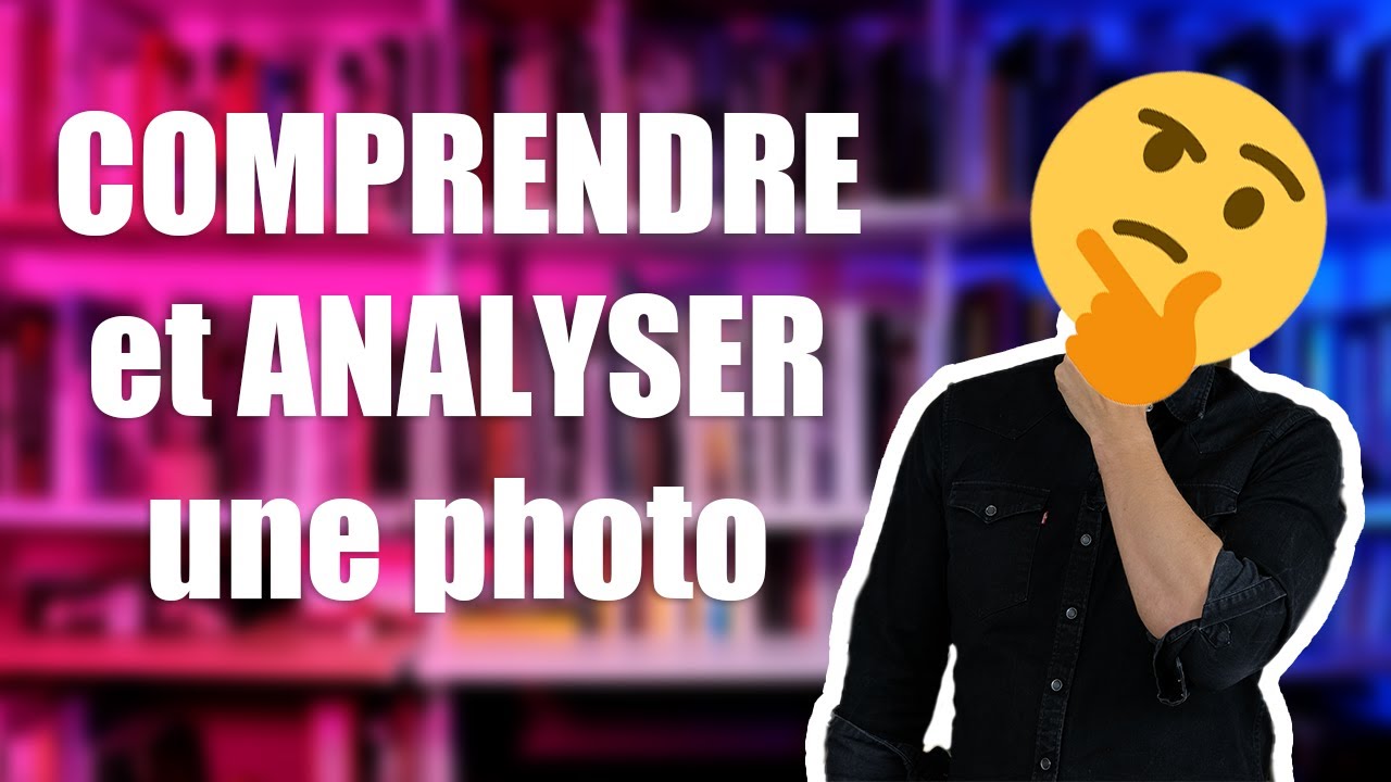 📷 COMPRENDRE et ANALYSER une photographie