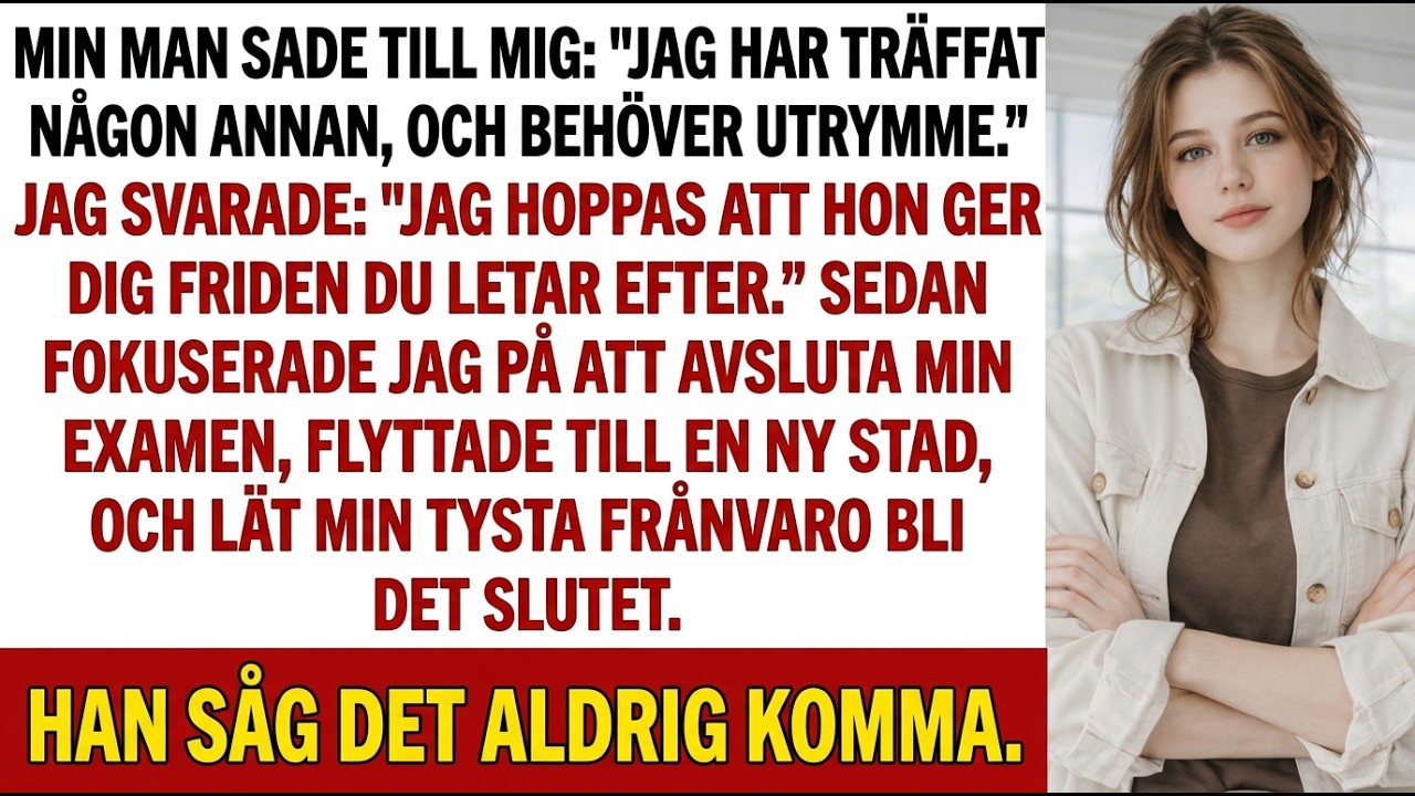 Min man sa: “Jag har träffat någon annan och behöver utrymme.” Jag svarade: “Jag hoppas…”