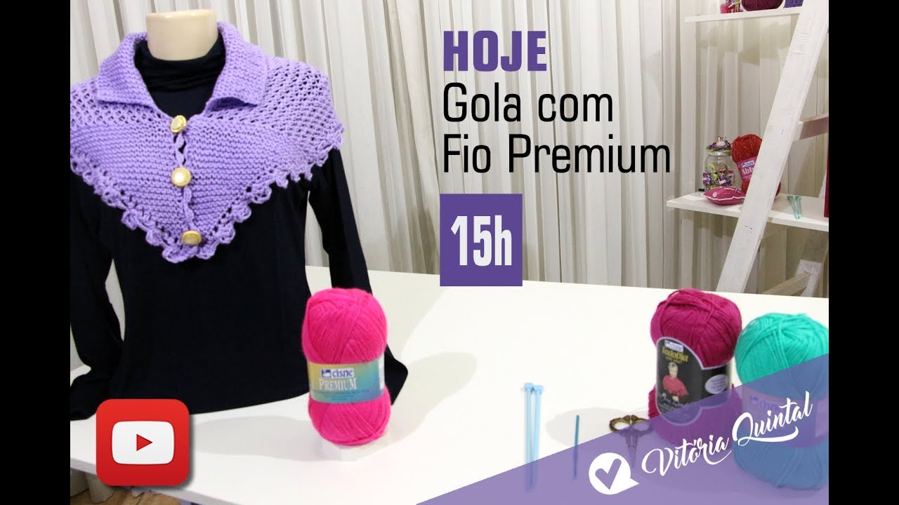 Aprenda a fazer uma Gola com fio Premium e Vitória Quintal