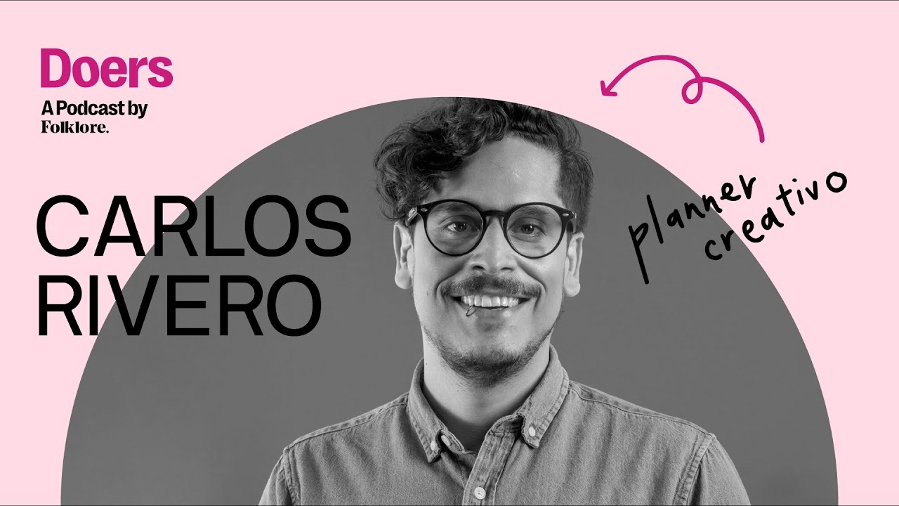 Doers #001 | Carlos Rivero: Perseguir el sueño chilango en el mundo de la publicidad.