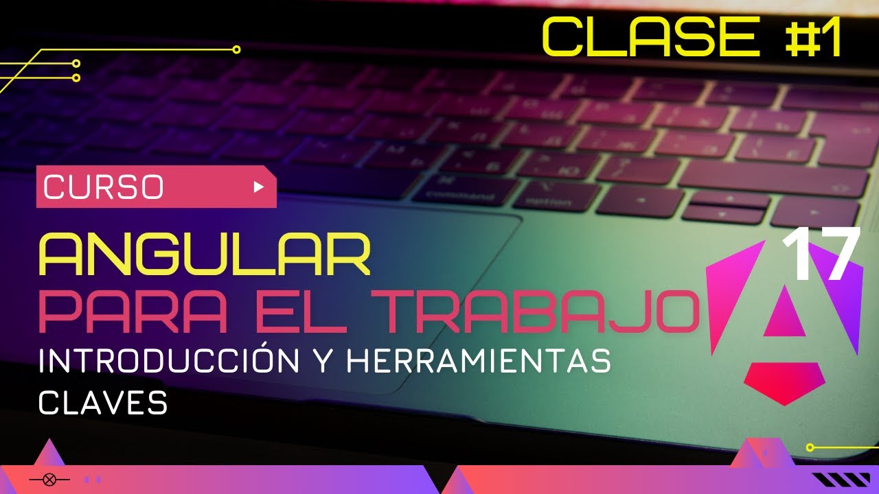 CURSO ANGULAR 17 PARA EL TRABAJO: INTRODUCCIÓN Y HERRAMIENTAS CLAVE 🛠️