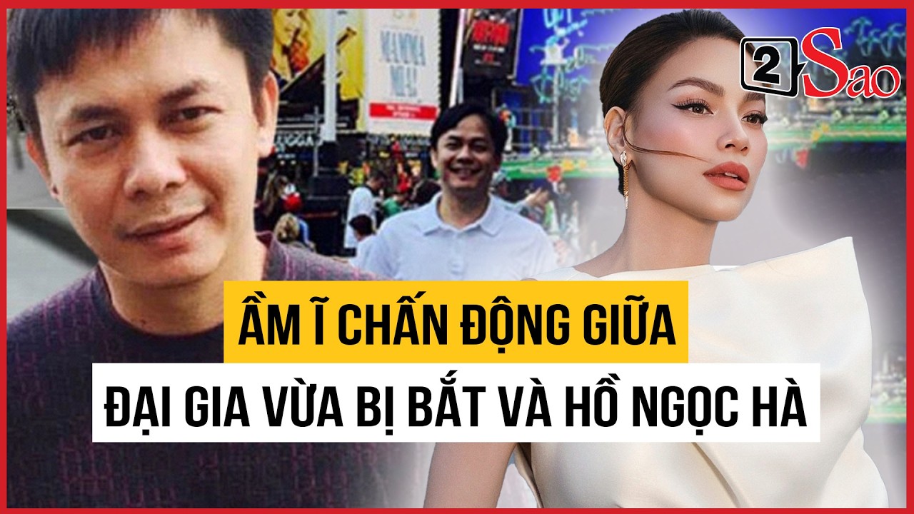 Ầm ĩ chấn động giữa vị đại gia vừa bị bắt và Hồ Ngọc Hà | TIN GIẢI TRÍ