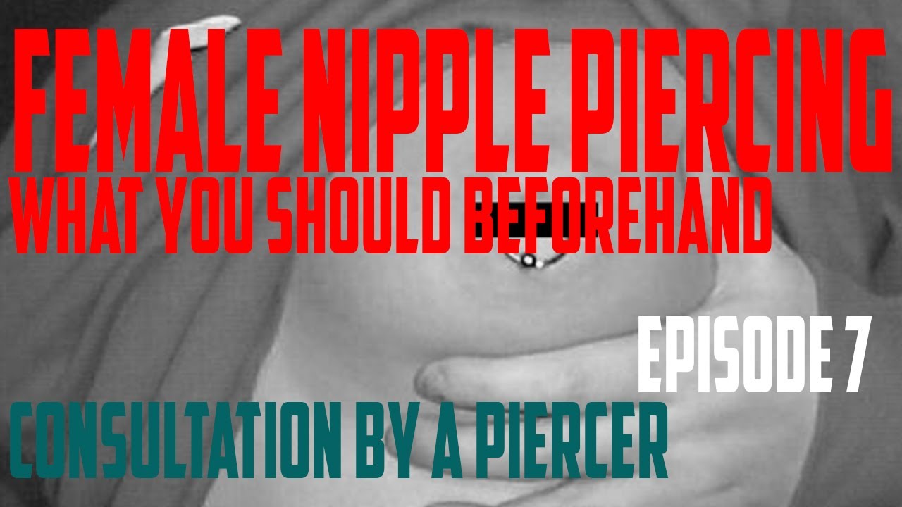 Female Nipple Piercings What You Should Know Beforehand - 2020 Consultations by a Piercer EP07