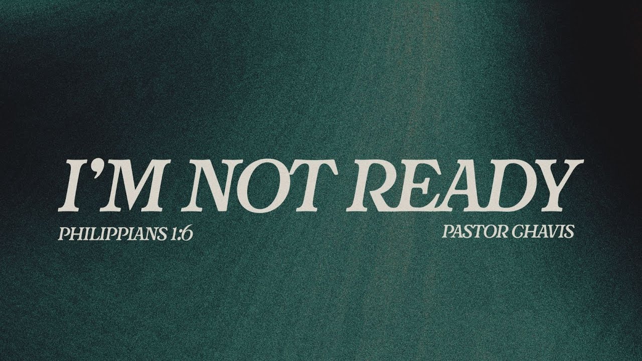 I'm Not Ready | Pastor Cortt Chavis | Truth Chapel