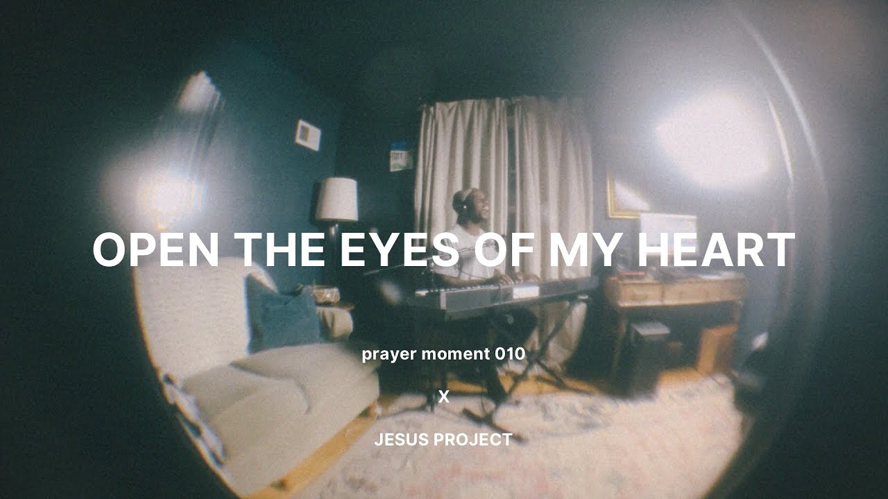 open the eyes of my heart / prayer moment X