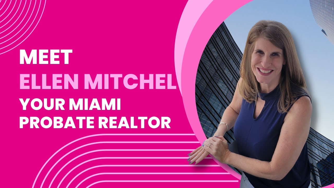 Meet Ellen Mitchel: Your Miami Probate Realtor (Episode 1)