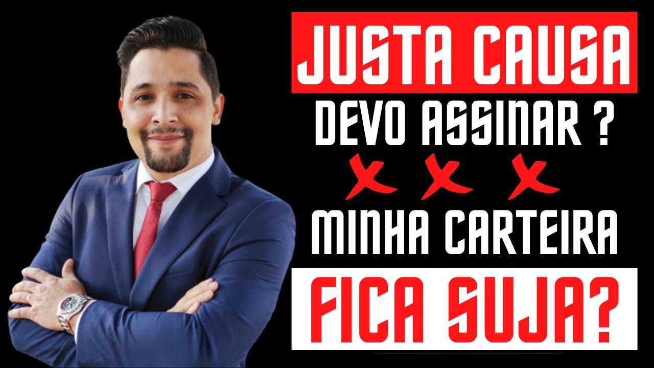 FUI DEMITIDO POR JUSTA CAUSA E ASSINEI E AGORA? COMO REVERTER A JUSTA CAUSA E RECEBER SEU DINHEIRO!