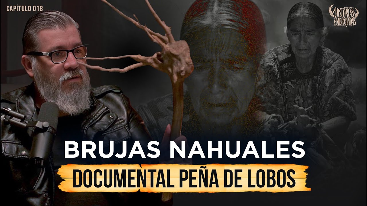 Brujas Nahuales | Documental Pe&ntilde;a de Lobos