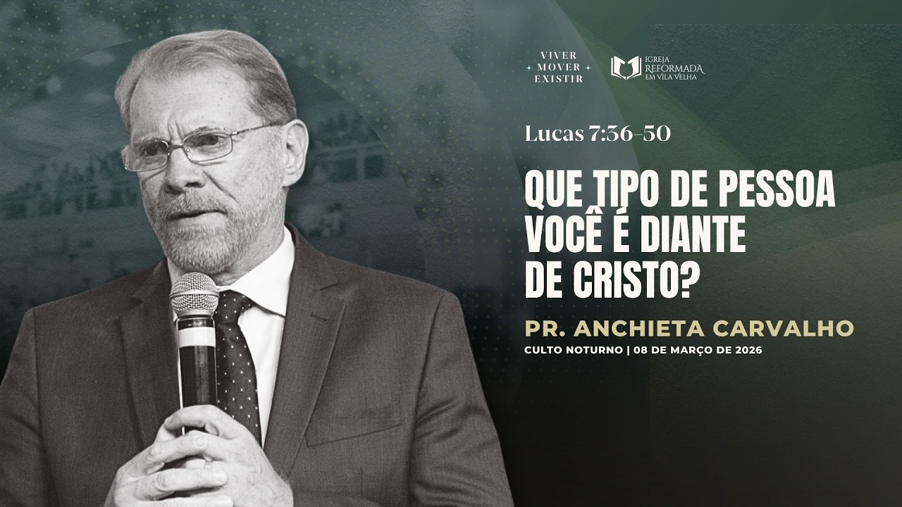 QUE TIPO DE PESSOA VOCÊ É DIANTE DE CRISTO? | Pr. Anchieta Carvalho | Igreja Reformada em Vila Velha