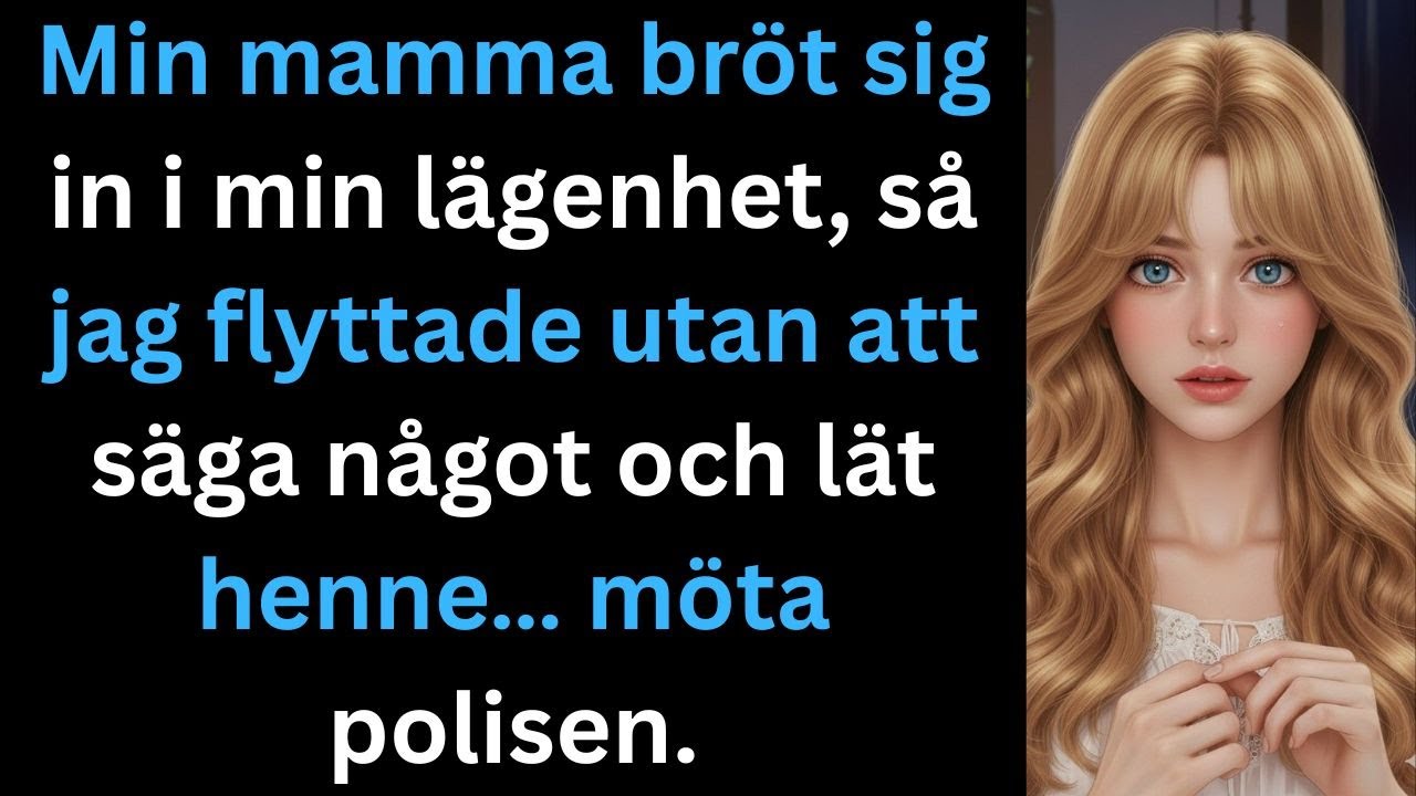Min mamma bröt sig in i min lägenhet – så jag flyttade i hemlighet och lät polisen ta hand om resten