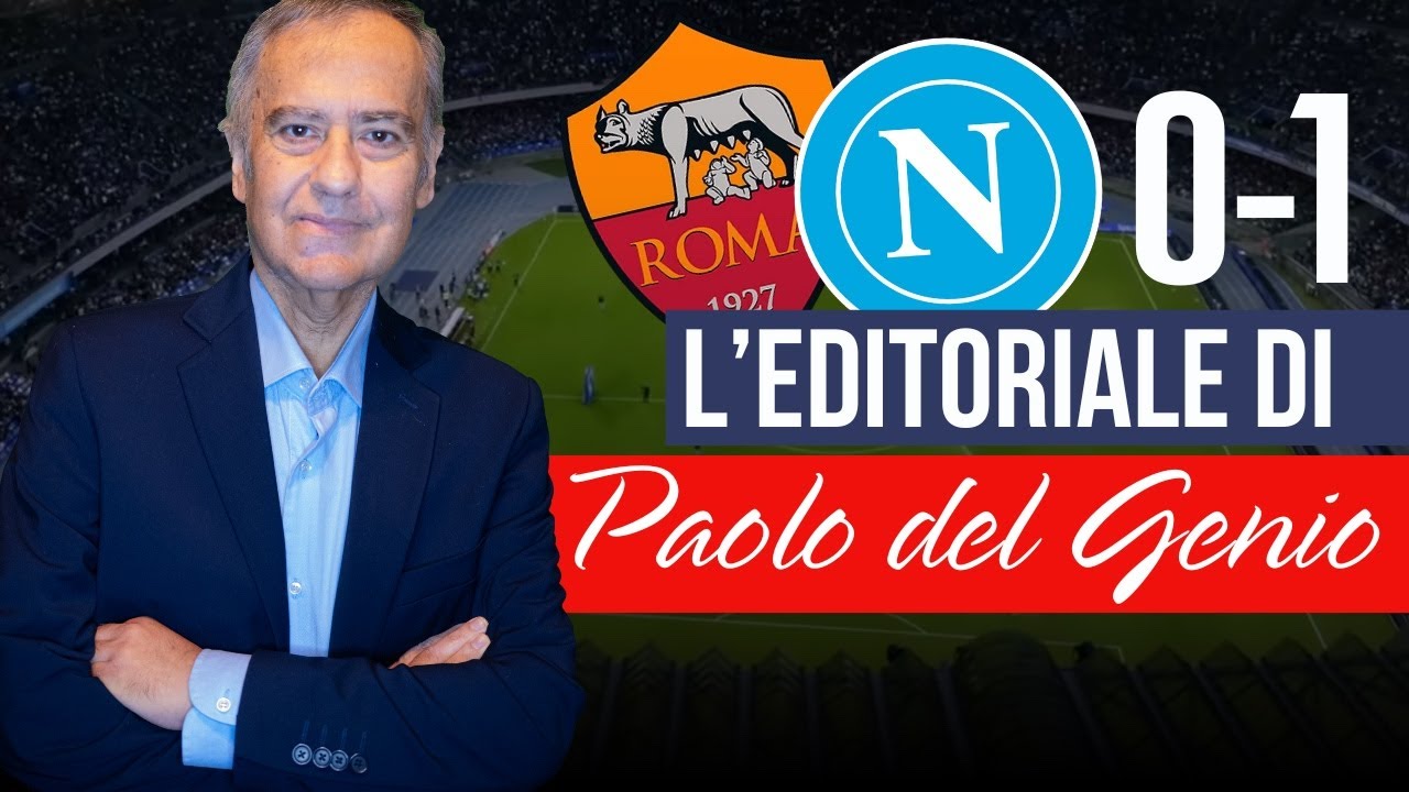 Roma-Napoli 0-1 ✍️ L&rsquo;EDITORIALE di Paolo DEL GENIO su CalcioNapoli24 🏆