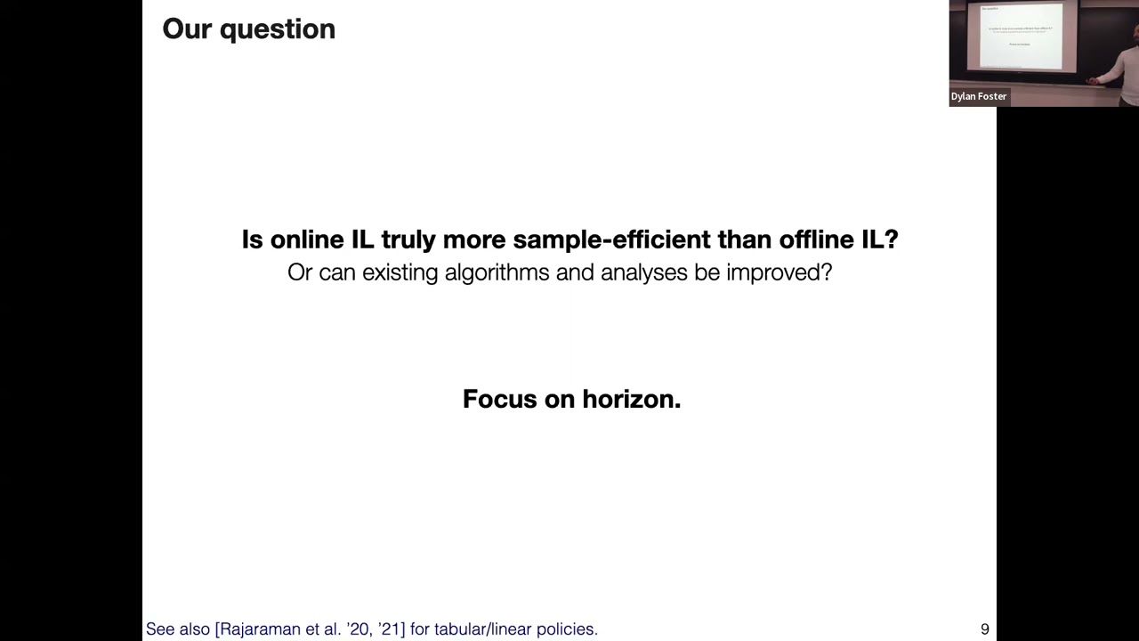Dylan Foster | Is Behavior Cloning All You Need? Understanding Horizon in Imitation Learning
