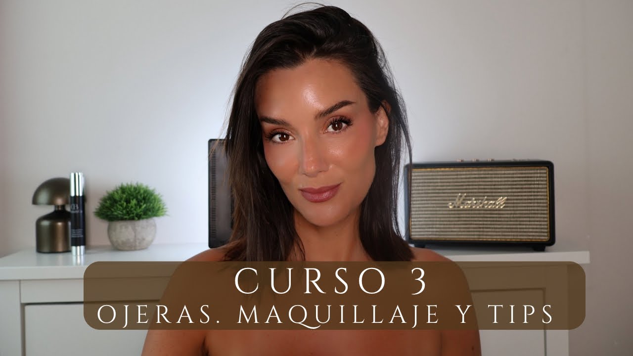 CURSO 3. MAQUILLAJE DE OJERAS CON TRUCOS PARA N OMARCARTE LÍNEAS Y CUBRIRLAS POR COMPLETO