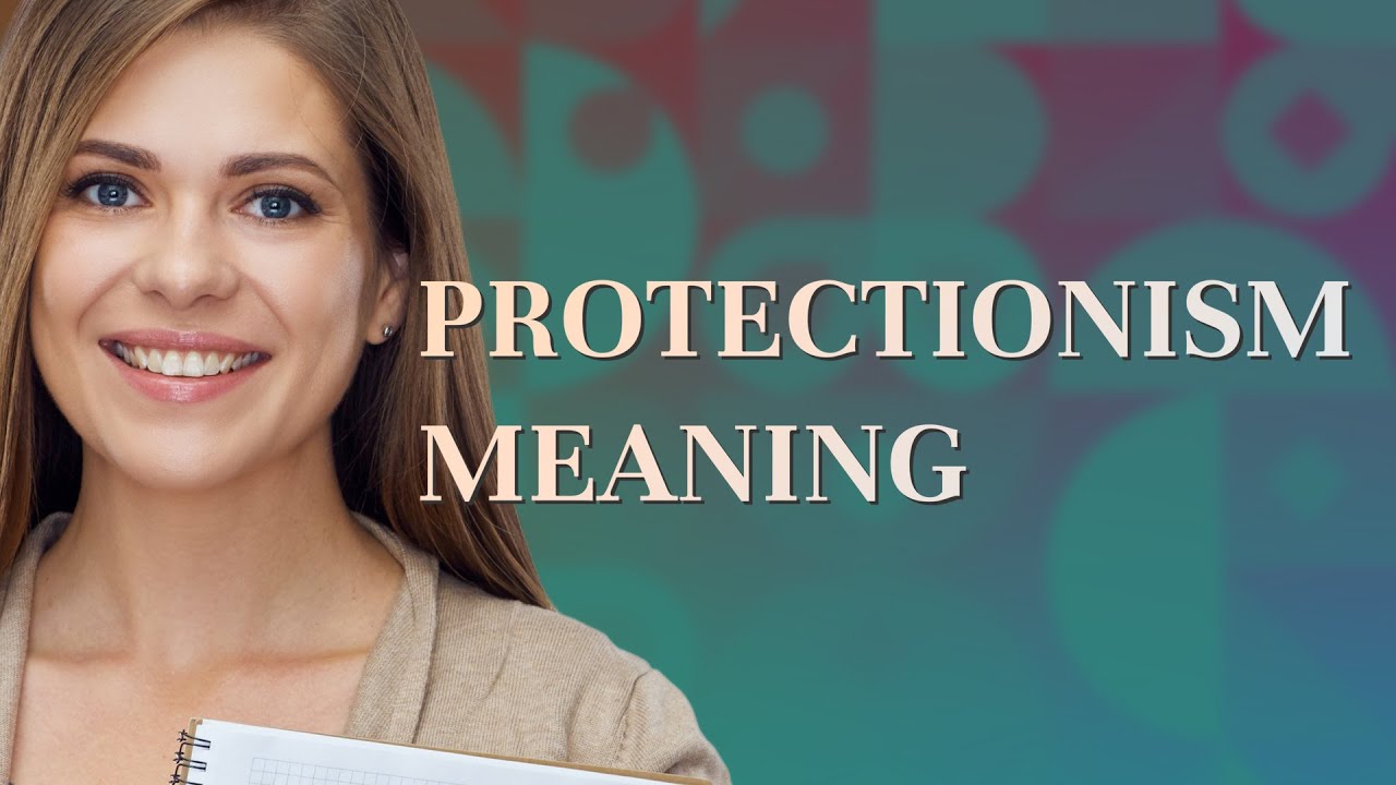 Protectionism | meaning of Protectionism
