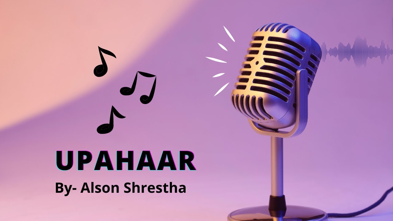 Upaahar- ft. Alson Shrestha ‪@AlsonStha23‬‪ #swopnasuman