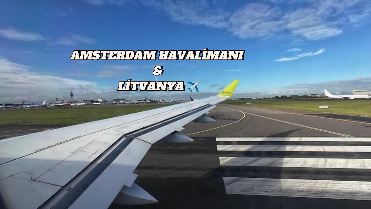 Amsterdam Havalimanı’ndan Litvanya’ya! ✈️  Vlog