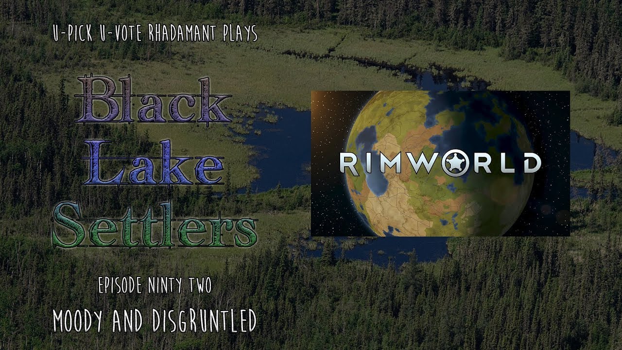 RimWorld / EP 92 - Moody and Disgruntled / U-Pick U-Vote - Black Lake Settlers