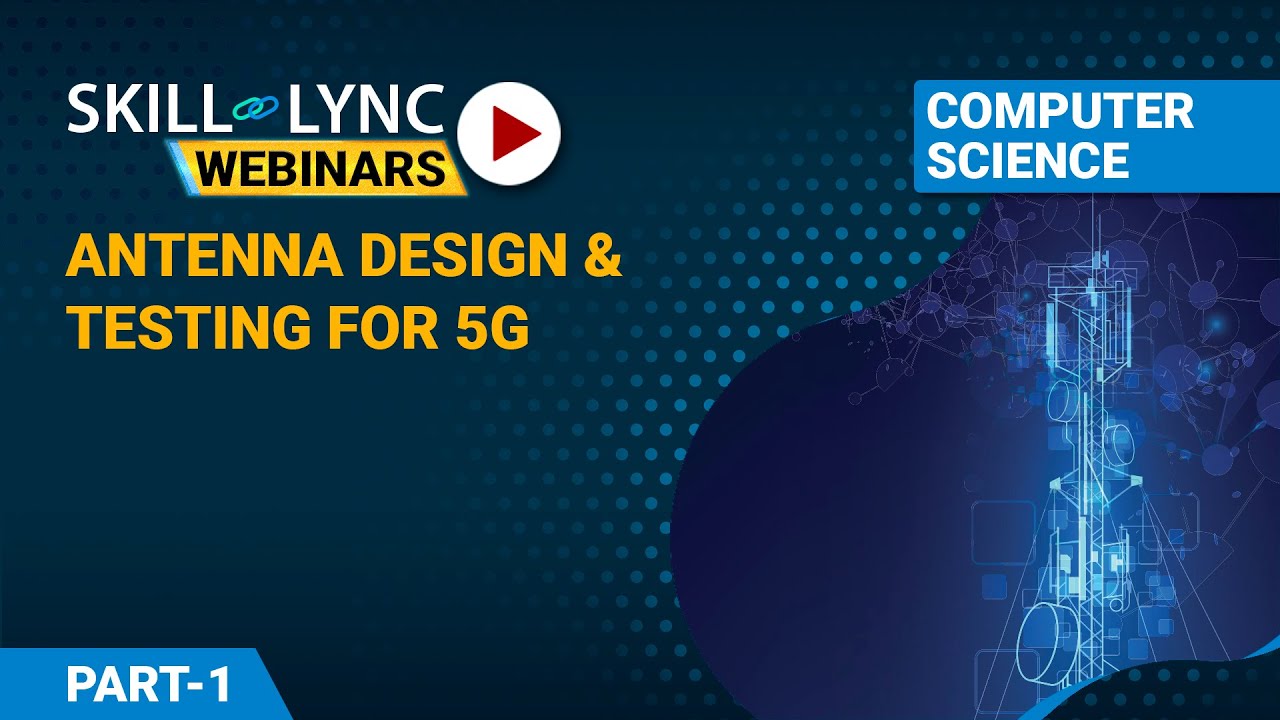 Antenna design and testing for 5G (Part - 1) | Computer Science Workshop