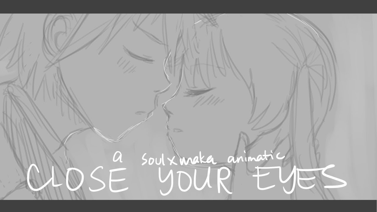 Close Your Eyes;  A Soul Eater Animatic (Soul x Maka)