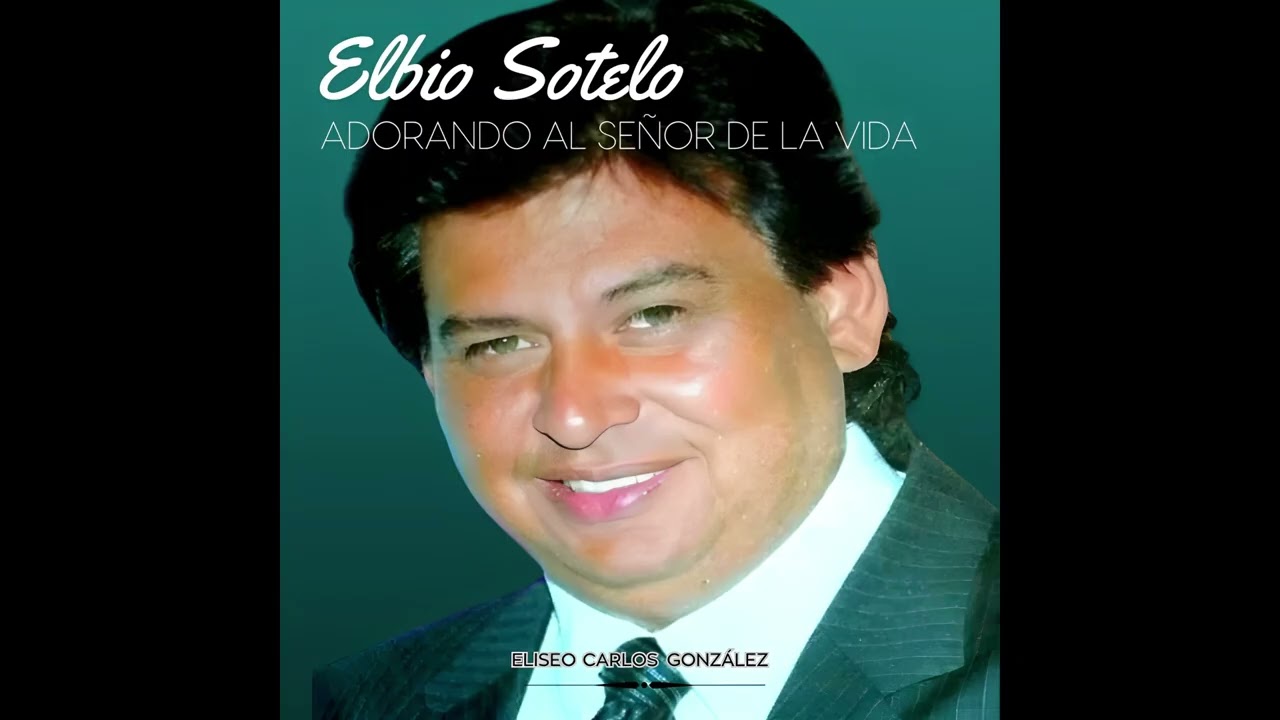 Elbio Sotelo - Adorando Al Señor de la Vida - [Álbum Completo/Full Álbum]